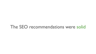 The SEO recommendations were solid
 
