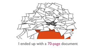 I ended up with a 70-page document
 