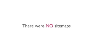 There were NO sitemaps
 