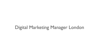 Digital Marketing Manager London
 