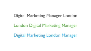 Digital Marketing Manager London
London Digital Marketing Manager
Digital Marketing London Manager
 