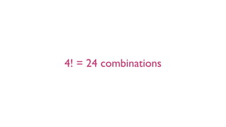 4! = 24 combinations
 