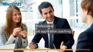 Professional
job application coaching
WWW.INNOVIDES.DE
 