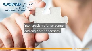 Your specialist for personnel
and engineering services
WWW.INNOVIDES.DE
 