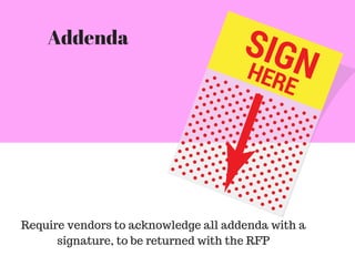Addenda
Require vendors to acknowledge all addenda with a
signature, to be returned with the RFP
 