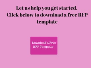 Download a Free
RFP Template
Let us help you get started. 
Click below to download a free RFP
template
 