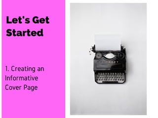 03
1. Creating an
Informative
Cover Page
Let's Get
Started
 