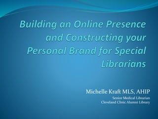 Michelle Kraft MLS, AHIP
Senior Medical Librarian
Cleveland Clinic Alumni Library
 
