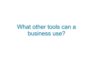 What other tools can a business use? 