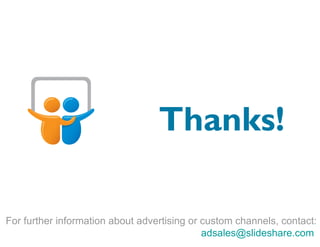 Thanks! For further information about advertising or custom channels, contact: [email_address]   