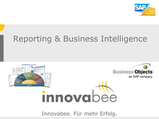 Reporting & Business Intelligence




       Innovabee. Für mehr Erfolg.
                                     © Innovabee GmbH   -   Seite 1
 