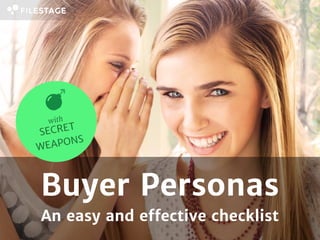 Buyer Personas
An easy and effective checklist
with
SECRET
WEAPONS
 
