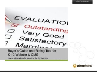 BUYERS GUIDE & RATING TOOL

Buyer’s Guide and Rating Tool for
K-12 Website & CMS
Key considerations for selecting the right vendor

 
