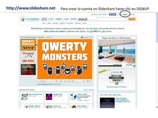 Para crear la cuenta en Slideshare hacer clic en SIGNUPhttp://www.slideshare.net
 