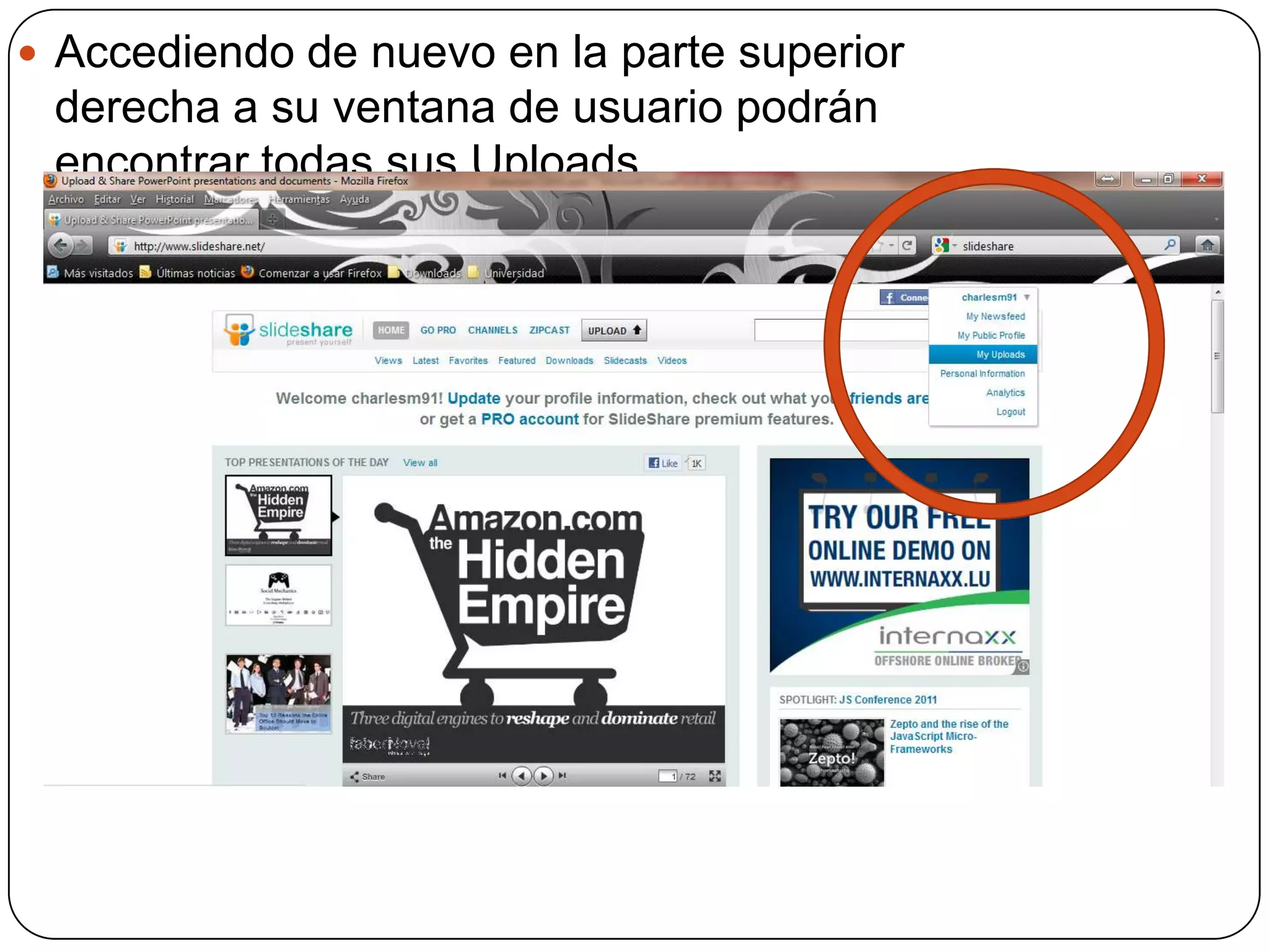 Accediendo de nuevo en la parte superior derecha a su ventana de usuario podrán encontrar todas sus Uploads.
