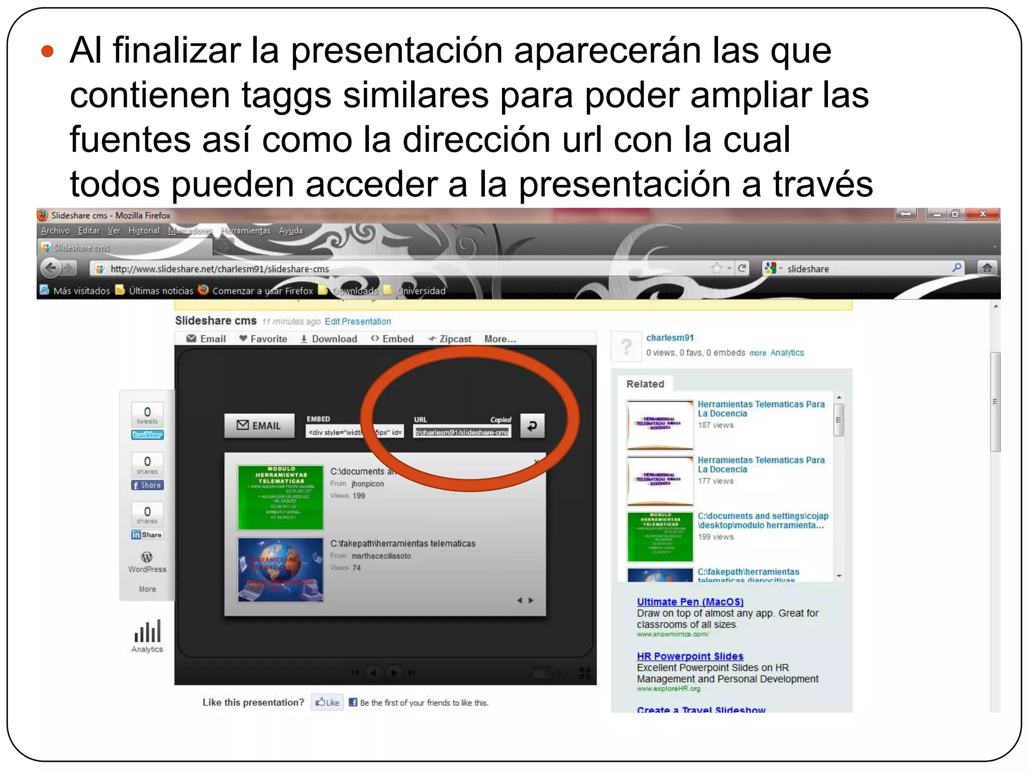 Al finalizar la presentación aparecerán las que contienen taggs similares para poder ampliar las fuentes así como la dirección url con la cual todos pueden acceder a la presentación a través su navegador de preferencia.