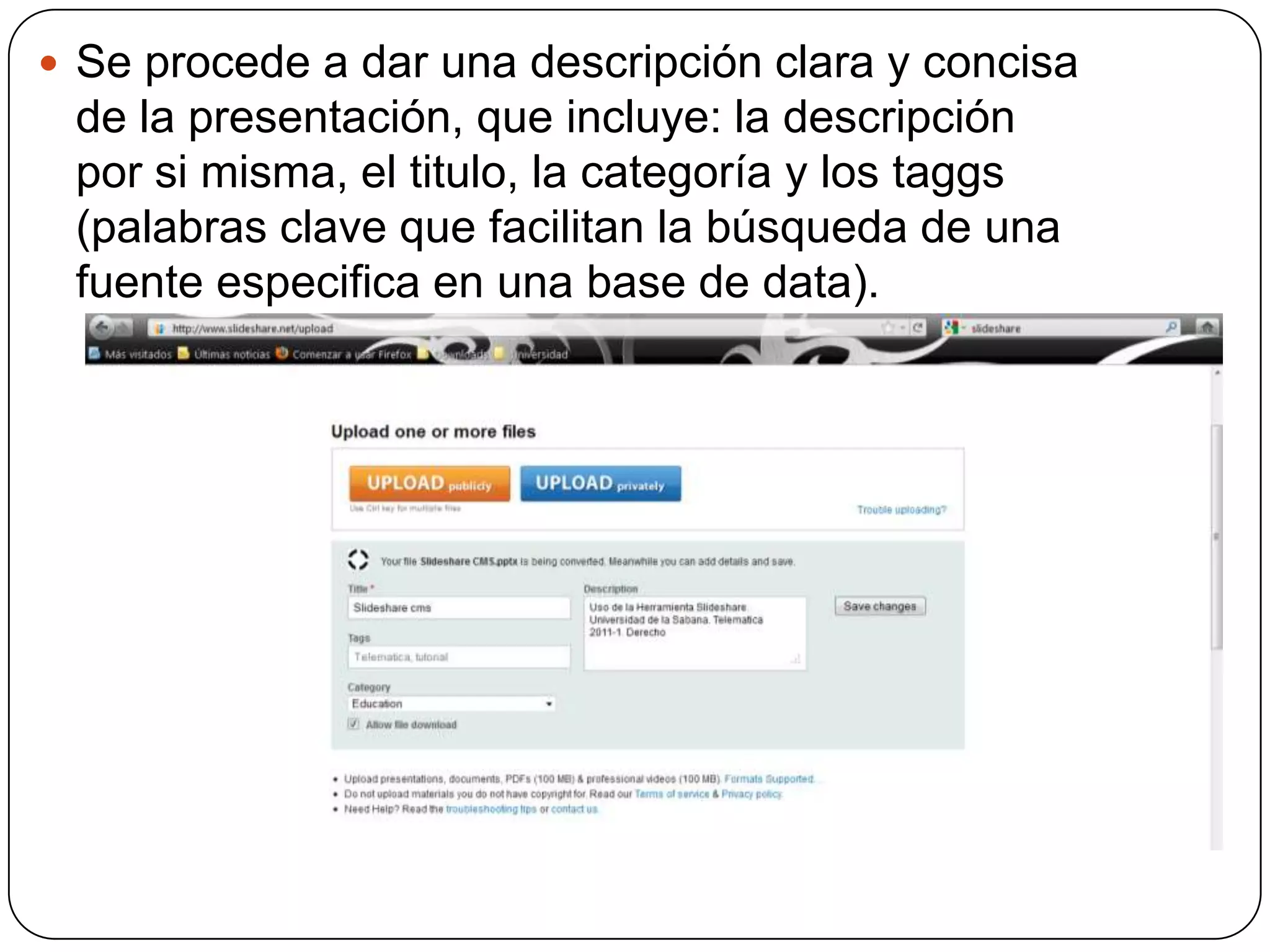 Se procede a dar una descripción clara y concisa de la presentación, que incluye: la descripción por si misma, el titulo, la categoría y los taggs (palabras clave que facilitan la búsqueda de una fuente especifica en una base de data).