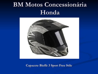 BM Motos Concessionária
       Honda




   Capacete Bieffe 3 Sport Free Stile
 