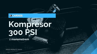 Kompresor
300 PSI
INDEKS PRODUKTU: AA404
z manometrem
 