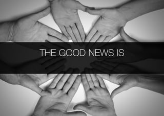 The Good news is
 