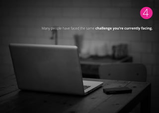 4
Many people have faced the same challenge you’re currently facing.
 