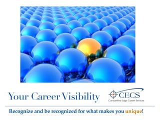 Your Career Visibility
Recognize and be recognized for what makes you unique!
 