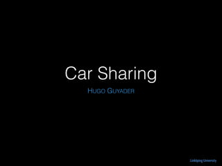 Car Sharing
HUGO GUYADER
 