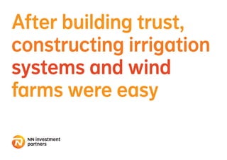 After building trust,
constructing irrigation
systems and wind
farms were easy
 