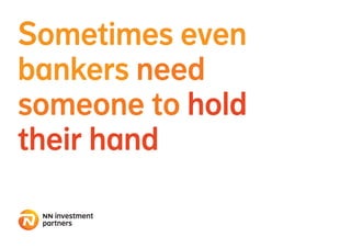 Sometimes even
bankers need
someone to hold
their hand
 