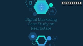 Digital Marketing
Case Study on
Real Estate
 
