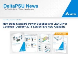 Issue Date: November 19, 2015
New Delta Standard Power Supplies and LED Driver
Catalogs (October 2015 Edition) are Now Available
 