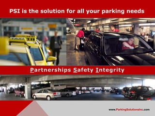 PSI is the solution for all your parking needs




                                 www.ParkingSolutionsInc.com
 