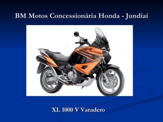 BM Motos Concessionária Honda - Jundiaí




          XL 1000 V Varadero
 