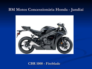 BM Motos Concessionária Honda - Jundiaí




          CBR 1000 - Fireblade
 