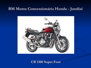 BM Motos Concessionária Honda - Jundiaí




           CB 1300 Super Four
 