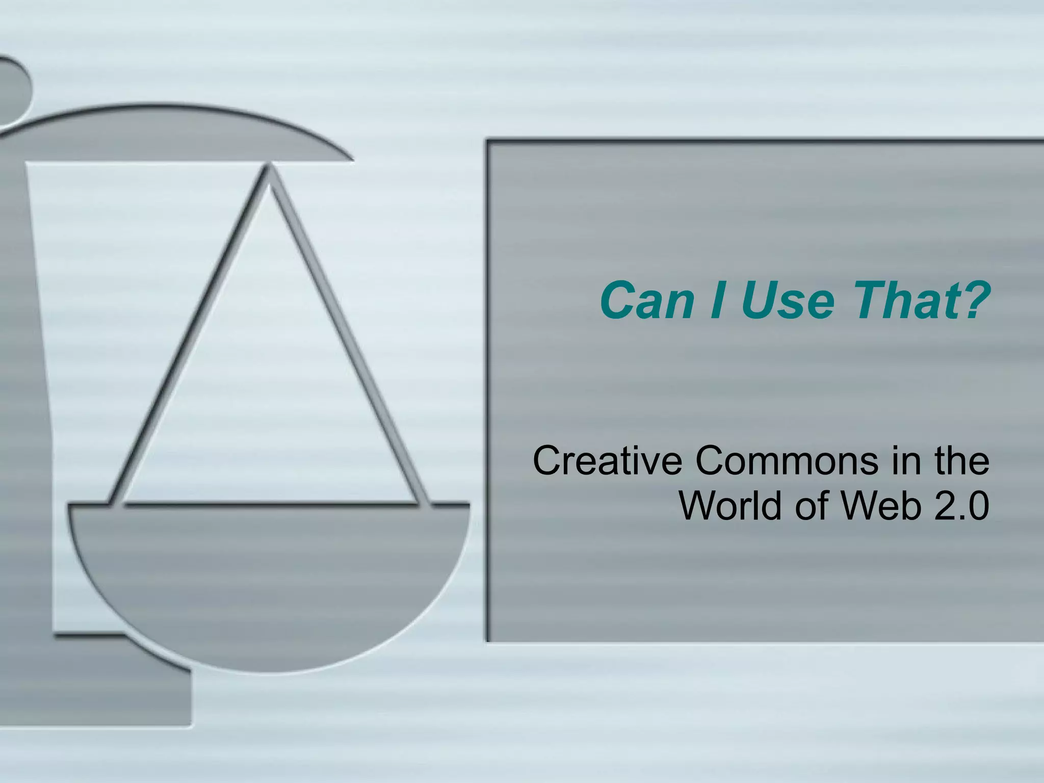 Can I Use That? Creative Commons in the World of Web 2.0 