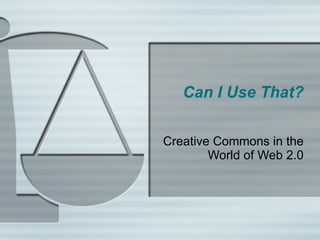 Can I Use That? Creative Commons in the World of Web 2.0 