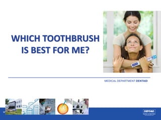 www.vitis.es
WHICH TOOTHBRUSH
IS BEST FOR ME?
MEDICAL DEPARTMENT DENTAID
 
