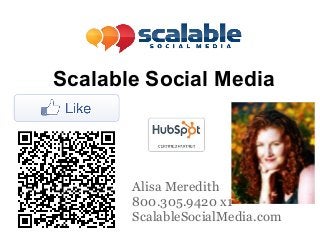 Scalable Social Media



       Alisa Meredith
       800.305.9420 x1
       ScalableSocialMedia.com
 