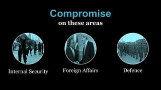 Internal Security Foreign Affairs Defence
Compromise
on these areas
 