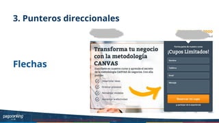 3. Punteros direccionales
Flechas
Fuente: http://thelandingpagecourse.com//landing-page-design-principles-for-conversion/
 
