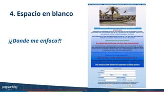4. Espacio en blanco
Fuente: http://thelandingpagecourse.com//landing-page-design-principles-for-conversion/
¡¿Donde me enfoco?!
 