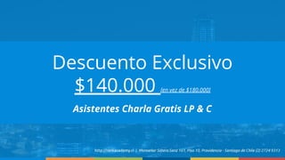 Descuento Exclusivo
$140.000 [en vez de $180.000]
Asistentes Charla Gratis LP & C
 