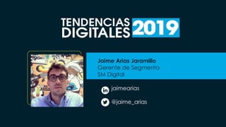 Jaime Arias Jaramillo
Gerente de Segmento
SM Digital
jaimearias
@jaime_arias
 