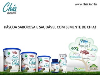 www.chia.ind.br




PÁSCOA SABOROSA E SAUDÁVEL COM SEMENTE DE CHIA!
 