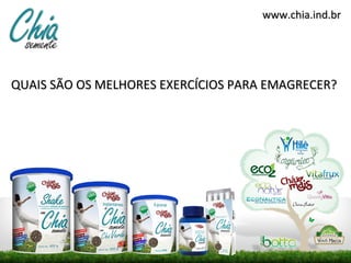 www.chia.ind.br




QUAIS SÃO OS MELHORES EXERCÍCIOS PARA EMAGRECER?
 