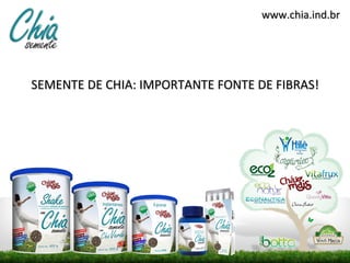 www.chia.ind.br




SEMENTE DE CHIA: IMPORTANTE FONTE DE FIBRAS!
 