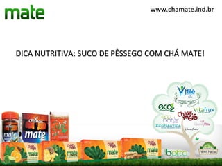 www.chamate.ind.br




DICA NUTRITIVA: SUCO DE PÊSSEGO COM CHÁ MATE!
 