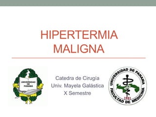 HIPERTERMIA
MALIGNA
Catedra de Cirugía
Univ. Mayela Galástica
X Semestre
 