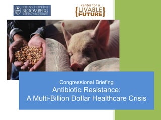 Congressional Briefing Antibiotic Resistance:  A Multi-Billion Dollar Healthcare Crisis 